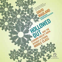 Hollowed Out: Why the Economy Doesn't Work without a Strong Middle Class