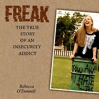 Freak: The True Story of an Insecurity Addict