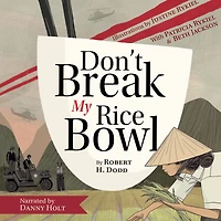 Don't Break My Rice Bowl: A beautiful and gripping novel, highlighting the personal tragic struggles faced during Vietnam War, bringing late author his 'forgotten' manuscript to life