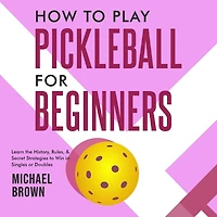 How To Play Pickleball For Beginners - Learn the History, Rules, & Secret Strategies Win Singles Or Doubles