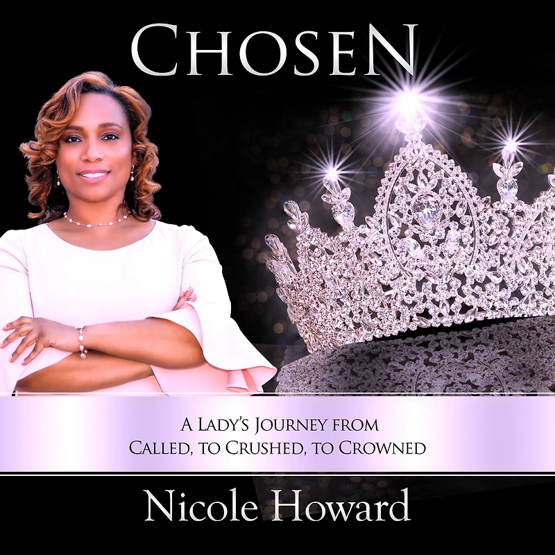 Chosen: A Lady's Journey from Called to Crushed Crowned