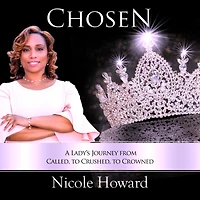 Chosen: A Lady's Journey from Called to Crushed Crowned