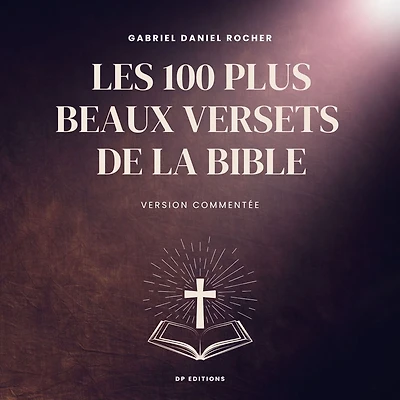 Les 100 plus beaux versets de la Bible: Version commentée