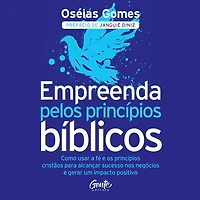 Empreenda pelos princípios bíblicos: Como usar a fé e os cristãos para alcançar sucesso nos negócios gerar um impacto positivo (Abridged)