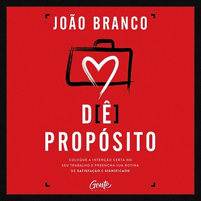 de propósito: Coloque a intenção certa no seu trabalho e preencha sua rotina satisfação significado (Abridged)