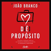 de propósito: Coloque a intenção certa no seu trabalho e preencha sua rotina satisfação significado (Abridged)