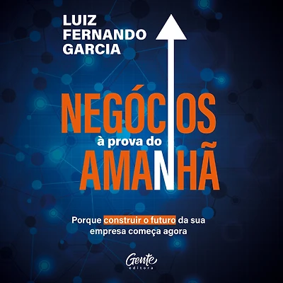 Negócios à prova do amanhã: Porque construir o futuro da sua empresa começa agora (Abridged)