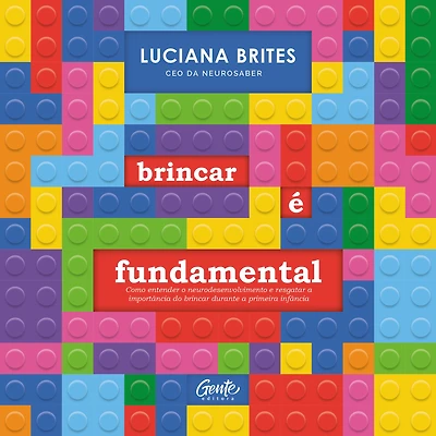 brincar e fundamental: Como entender o neurodesenvolvimento resgatar a importância do durante primeira infância (Abridged)