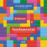 brincar e fundamental: Como entender o neurodesenvolvimento resgatar a importância do durante primeira infância (Abridged)