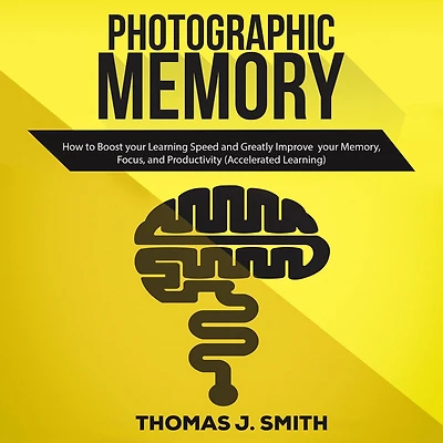 Photographic Memory: What Quick Learners Do That You Don't. Unlocking Accelerated Learning, and Improved Memory to Increase your Skills, Productivity, Success Life (Fastlane Success)