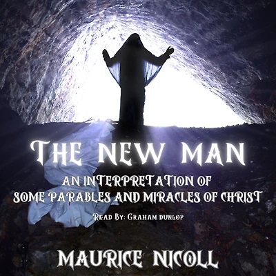 The New Man: An Interpretation of some Parables and Miracles Christ