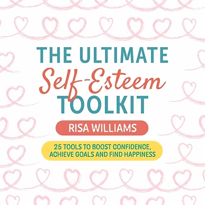 The Ultimate Self-Esteem Toolkit: 25 Tools to Boost Confidence, Achieve Goals, and Find Happiness