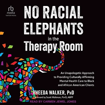 No Racial Elephants in the Therapy Room: An Unapologetic Approach to Providing Culturally Affirming Mental Health Care to Black and African American Clients