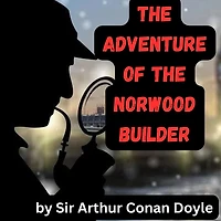 The Adventure of the Norwood Builder: A Sherlock Holmes Mystery