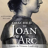Coached by Joan of Arc: Lessons in Virtuous Leadership