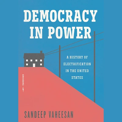 Democracy Power: A History of Electrification the United States