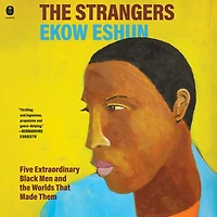 the Strangers: Five Extraordinary Black Men and Worlds That Made Them