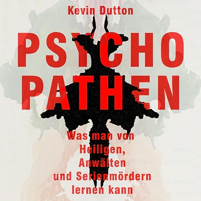 Psychopathen: Was man von Heiligen, Anwälten und Serienmördern lernen kann