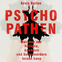 Psychopathen: Was man von Heiligen, Anwälten und Serienmördern lernen kann