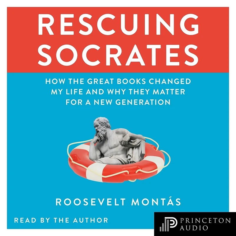 Rescuing Socrates: How the Great Books Changed My Life and Why They Matter for a New Generation