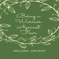 Being a Warrior Against Fear