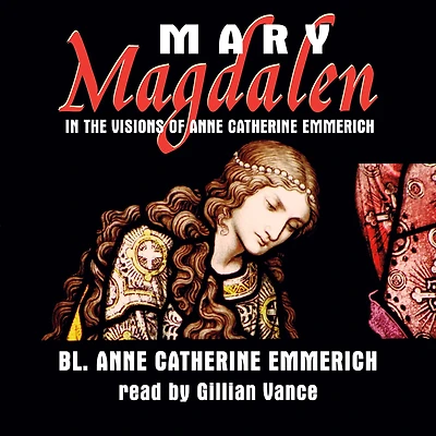 Mary Magdalen the Visions of Anne Catherine Emmerich