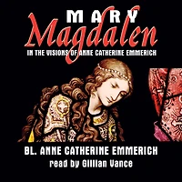 Mary Magdalen the Visions of Anne Catherine Emmerich