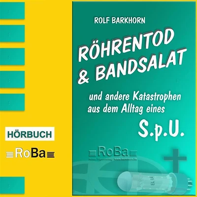 Röhrentod & Bandsalat: und andere Katastrophen aus dem Alltag eines S.p.U.