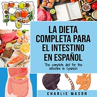 La Dieta Completa Para El Intestino En Español/ The Complete Diet For Intestine Spanish (Spanish Edition)