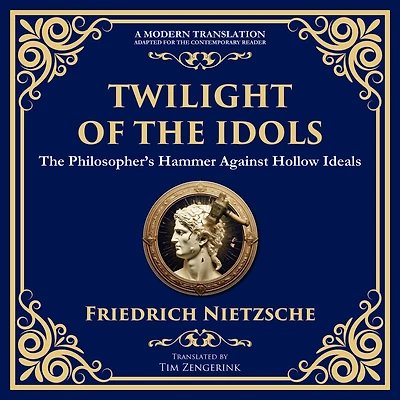 Twilight of the Idols: How to Philosophize with a Hammer