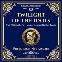 Twilight of the Idols: How to Philosophize with a Hammer
