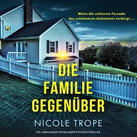 Die Familie gegenüber - Ein unfassbar fesselnder Psychothriller (Ungekürzt)