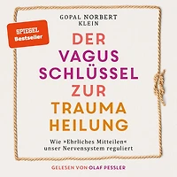 Der Vagus Schlüssel zur Traumaheilung - Wie "Ehrliches Mitteilen" unser Nervensystem reguliert (ungekürzt)