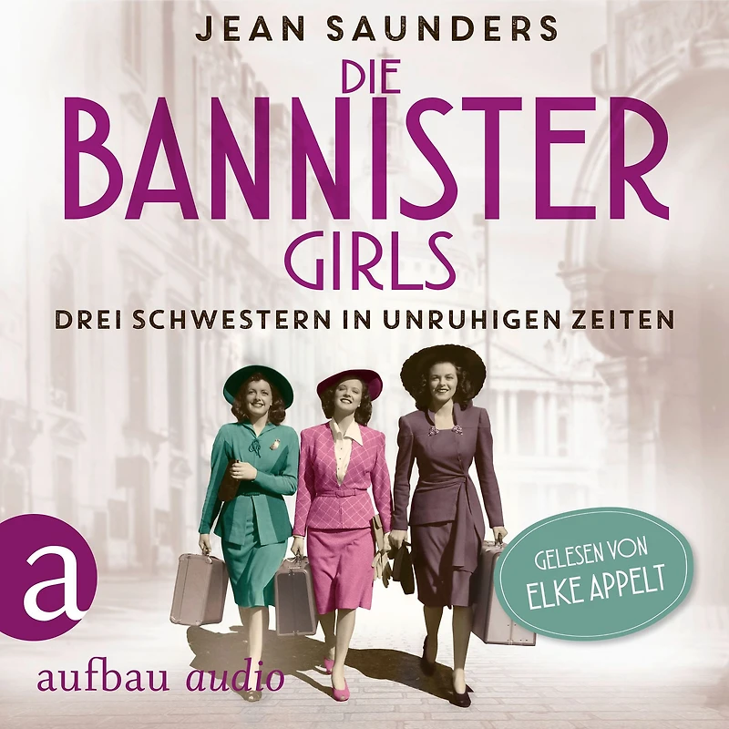 Die Bannister Girls - Drei Schwestern unruhigen Zeiten (Ungekürzt)