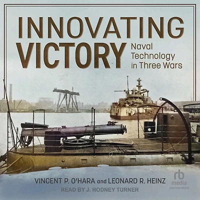 Innovating Victory: Naval Technology Three Wars