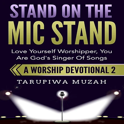 Stand On the Mic Stand: Love Yourself Worshipper, You Are God's Singer Of Songs