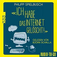 Ich habe das Internet gelöscht - Aus dem Alltag eines IT-Dienstleisters (ungekürzt)