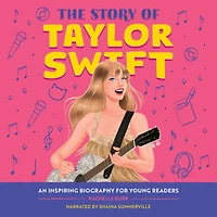 The Story of Taylor Swift: An Inspiring Biography for Young Readers