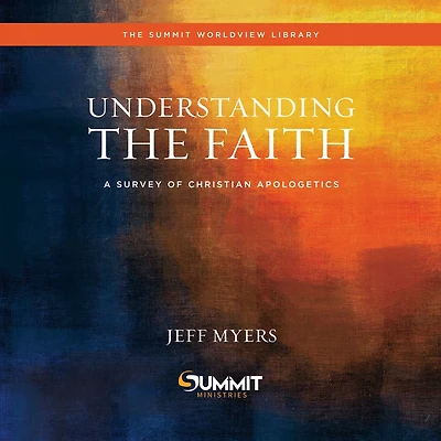 Understanding the Faith: A Survey of Christian Apologetics