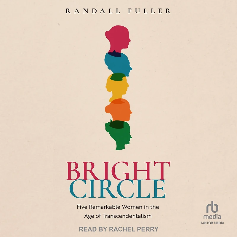 Bright Circle: Five Remarkable Women the Age of Transcendentalism