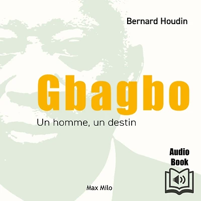 Gbagbo : un homme, destin