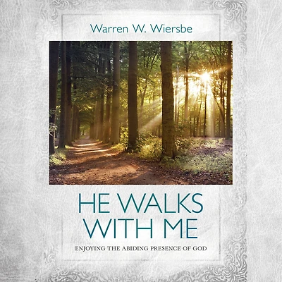 He Walks With Me: Enjoying the Abiding Presence of God