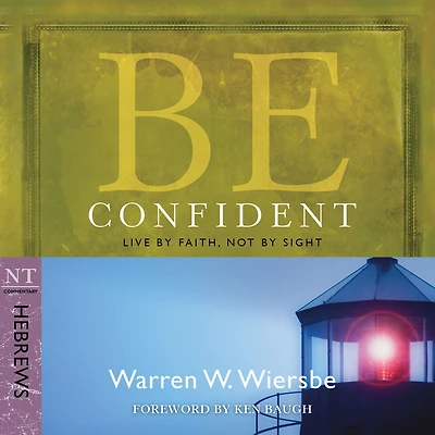 Be Confident (Hebrews): Live by Faith, Not Sight