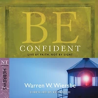 Be Confident (Hebrews): Live by Faith, Not Sight