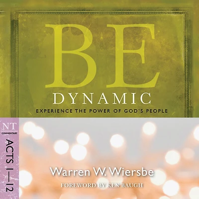 Be Dynamic (Acts 1-12): Experience the Power of God's People
