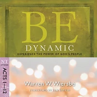 Be Dynamic (Acts 1-12): Experience the Power of God's People