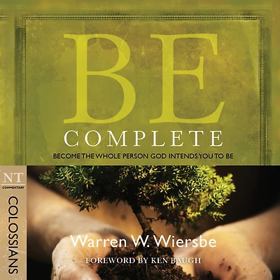 Be Complete (Colossians): Become the Whole Person God Intends You to