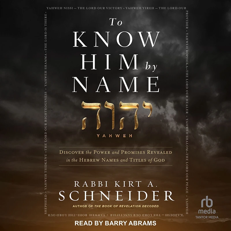 To Know Him by Name: Discover the Power and Promises Revealed Hebrew Names Titles of God