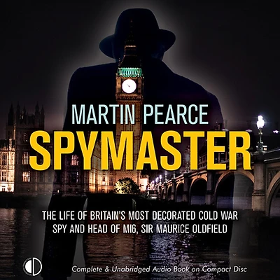 Spymaster: The Life of Britain's Most Decorated Cold War Spy and Head MI6, Sir Maurice Oldfield