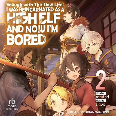 Enough with This Slow Life!: I Was Reincarnated as a High Elf and Now I'm Bored: Volume 2